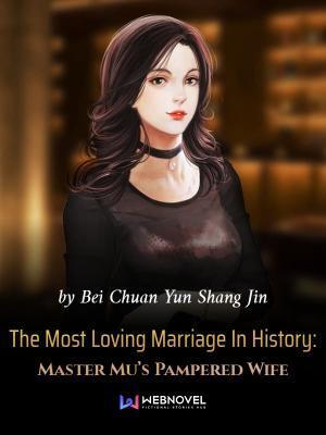 The Most Loving Marriage In History: Master Mu’s Pampered Wife