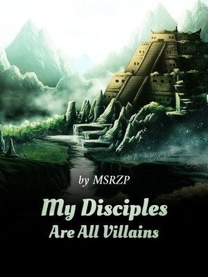 My Disciples Are All Villains