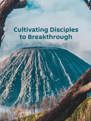 Cultivating Disciples to Breakthrough