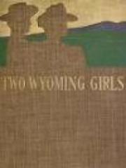 Two Wyoming Girls and Their Homestead Claim